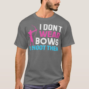 I Dont Wear Bows I Shoot Them 3 T-Shirt