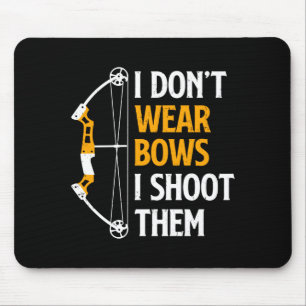 I Dont Wear Bows I Shoot Them Archery Cute Bow Mouse Mat