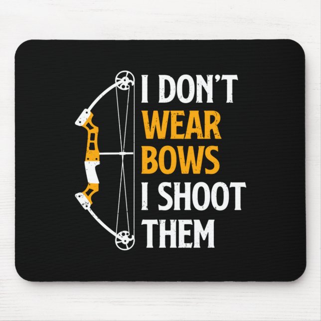 I Dont Wear Bows I Shoot Them Archery Cute Bow  Mouse Mat (Front)