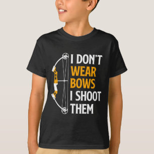 I Dont Wear Bows I Shoot Them Archery Cute Bow T-Shirt