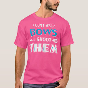I Don'T Wear Bows I Shoot Them Archery Girl T-Shirt