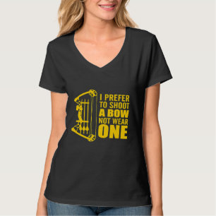 I Dont Wear Bows I Shoot Them Archery Hunting Arro T-Shirt