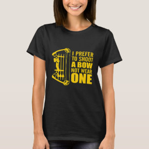 I Dont Wear Bows I Shoot Them Archery Hunting Arro T-Shirt