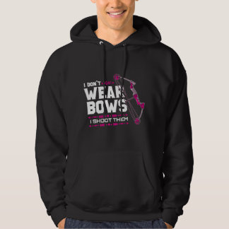 I Don't Wear Bows I Shoot Them Archery Hunting Lov Hoodie