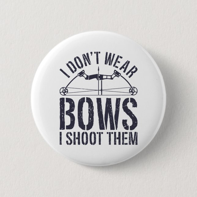 I Don't Wear Bows I Shoot Them Archery Shirt 6 Cm Round Badge (Front)