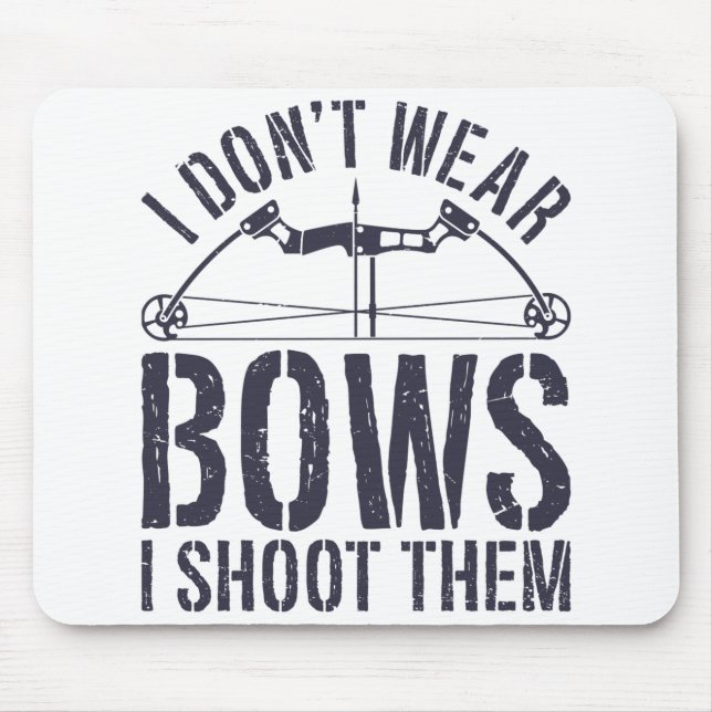 I Don't Wear Bows I Shoot Them Archery Shirt Mouse Mat (Front)