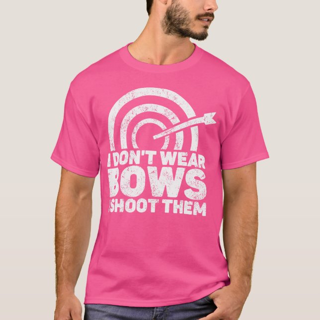 I Don'T Wear Bows I Shoot Them Archery Shooting Sp T-Shirt (Front)