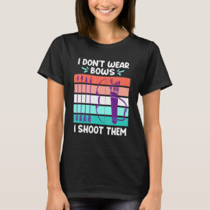 I Dont Wear Bows I Shoot Them Archery Women T-Shirt