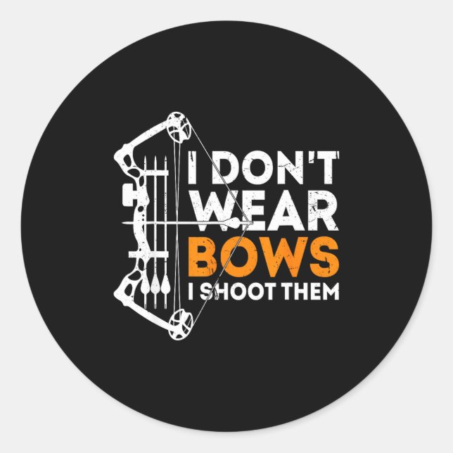 I Don't Wear Bows I Shoot Them  Classic Round Sticker (Front)