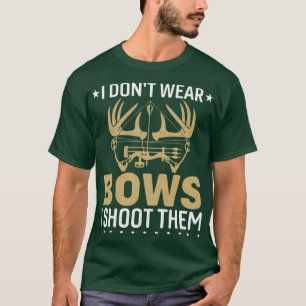 I Dont Wear Bows I Shoot them Deer Moose Hunting T-Shirt