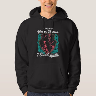 I Dont Wear Bows I Shoot Them Fun Archery Shooting Hoodie