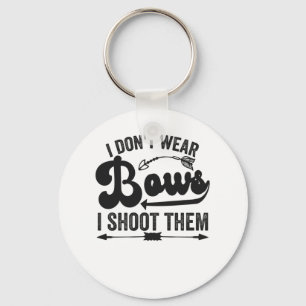 I Don't Wear Bows I Shoot Them Funny Archery Lover Key Ring