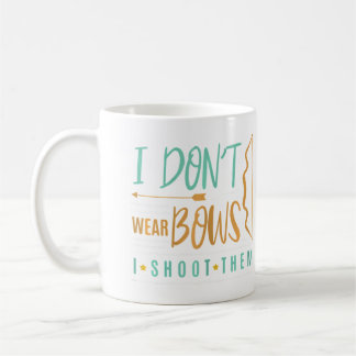 I Don'T Wear Bows I Shoot Them Funny Bow Bowhuntin Coffee Mug