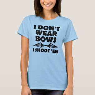 I Don't Wear Bows I Shoot Them Funny T-Shirt