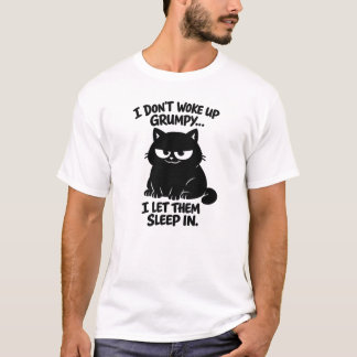 I Don't Woke Up Grumpy I Let Them Sleep In | Funny T-Shirt