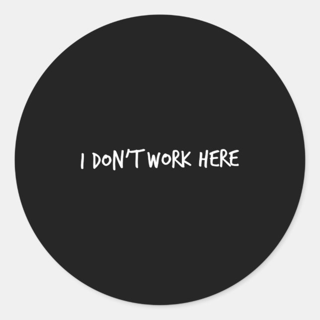 I Don't Work Here  Classic Round Sticker (Front)