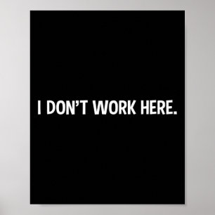I Don't Work Here - Funny Office Job Working Sarca Poster