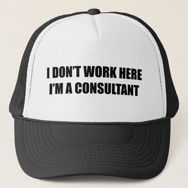I don't work here. I'm a consultant. Trucker Hat (Front)