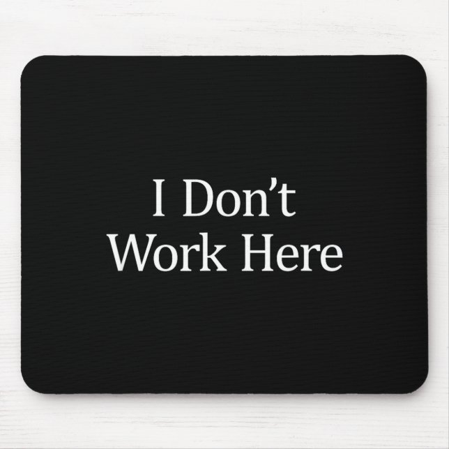 I Don't Work Here -  Mouse Mat (Front)