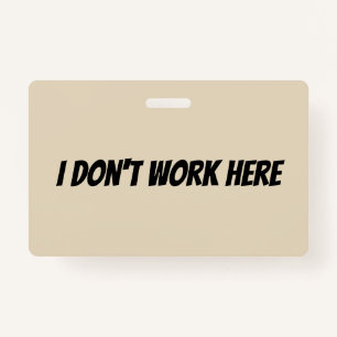 I Don't Work Here Supervisor Badge ID Badge
