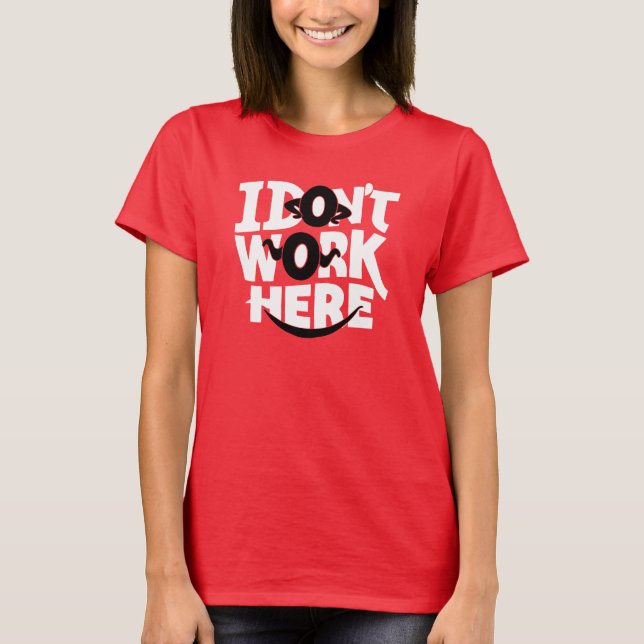 I Don't Work Here T-Shirt (Front)