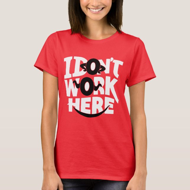 I Don't Work Here T-Shirt (Front)