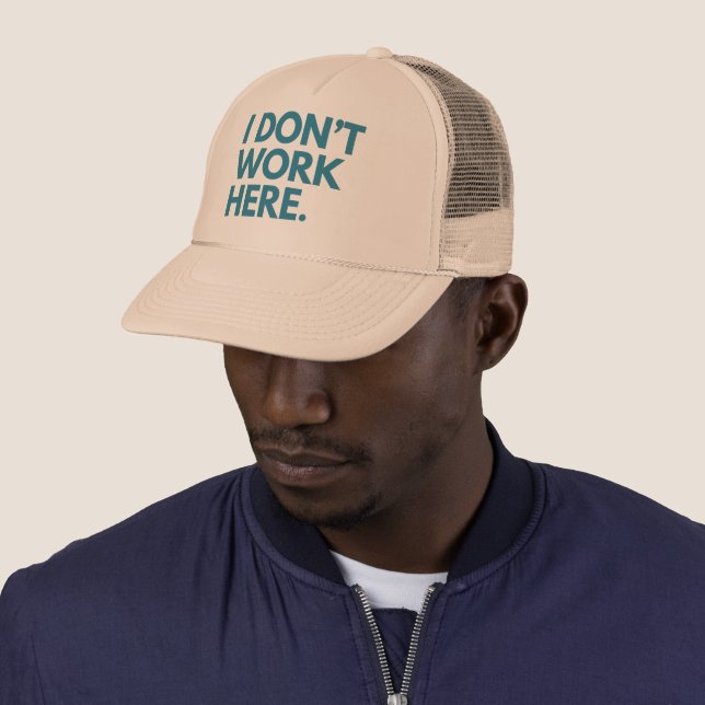 I DON'T WORK HERE TRUCKER HAT (In Situ)