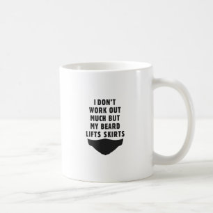I don't work out, but my beard lifts skirts coffee mug