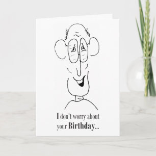 I Don't Worry About Your Birthday - Card