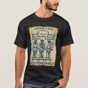 I Donu2019t Do Bottom Shelf Cowboy Bar Humour West T-Shirt