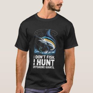 I Donu2019t Fish I Hunt Offshore Giants Summer Sal T-Shirt