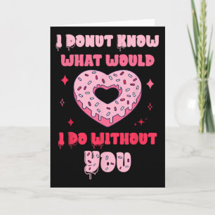 I Donut Know What Would I Do Without You Valentine Card