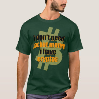 I donx27t need pockey money i have cryptos T-Shirt