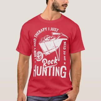I donx27t need therapy I just need to go rock hunt T-Shirt