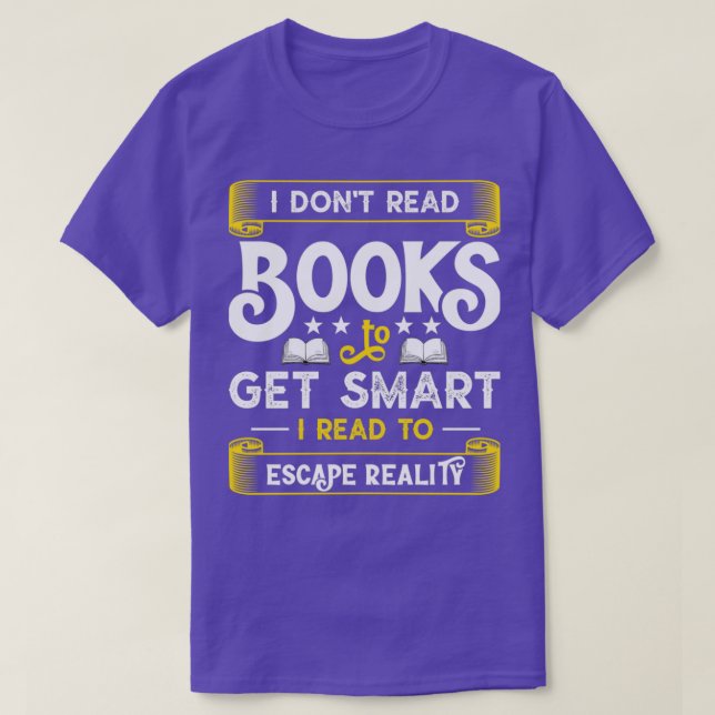 I Donx27t Read Books To Get Smart Funny Book Lover T-Shirt (Design Front)
