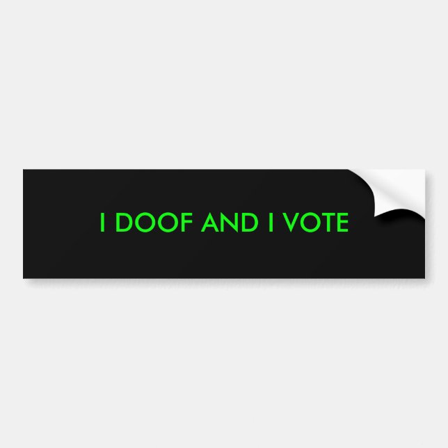 I doof and I vote Bumper Sticker (Front)