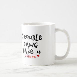 i double dawg dare you to kiss me coffee mug