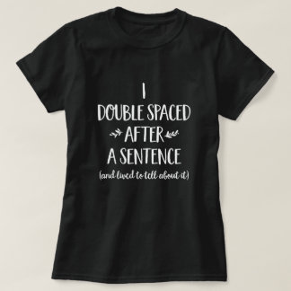 I Double Spaced And Lived Punctuation Writing Rule T-Shirt