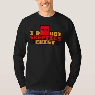 I Doubt Sceptics Exist   Paranoid Conspiracy Theor T-Shirt