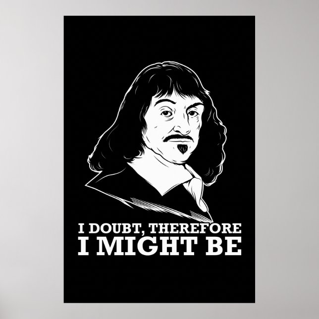 i doubt, therefore i might be - rene descartes poster (Front)