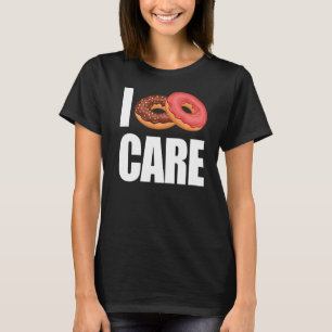 I doughnut care funny doughnut lover, doughnut, of T-Shirt