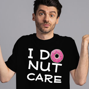I doughnut care Funny T-Shirt