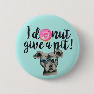 I Doughnut Give A Pit   Pit Bull Dog Pun 6 Cm Round Badge