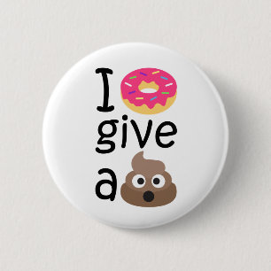 I doughnut give a poop emoji 6 cm round badge