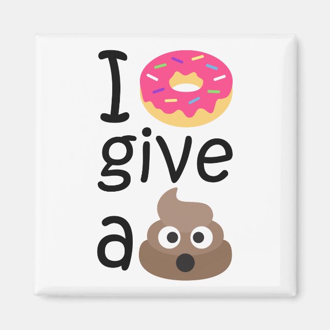 I doughnut give a poop emoji magnet (Front)