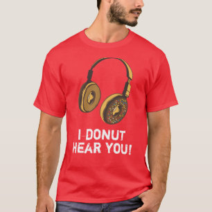 I Doughnut Hear You, Headphones, Sprinkles T-Shirt