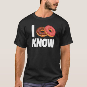 I doughnut know  doughnut  doughnut I don't know   T-Shirt