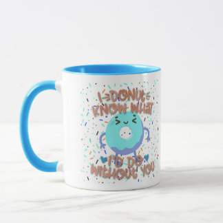 I Doughnut Know What I’d Do Without You Custom Mug