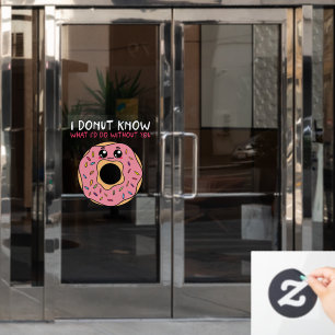 I Doughnut Know What I Would Do Without You Window Cling