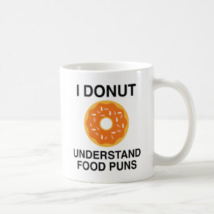 I Doughnut Understand Food Puns Coffee Mug